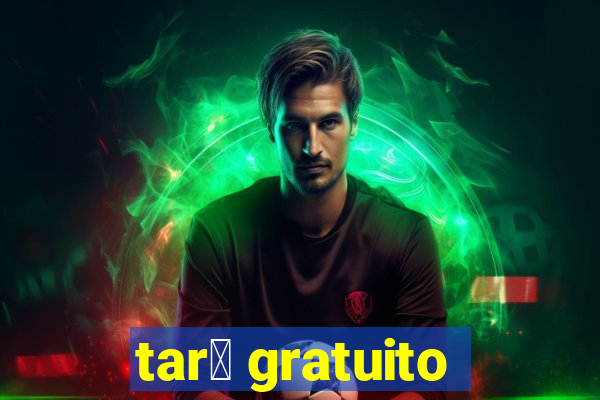 tar么 gratuito