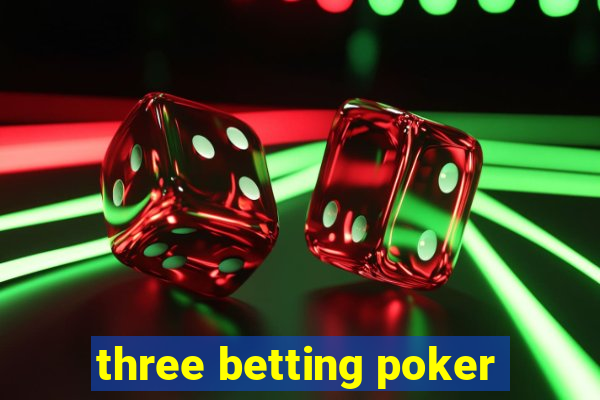 three betting poker