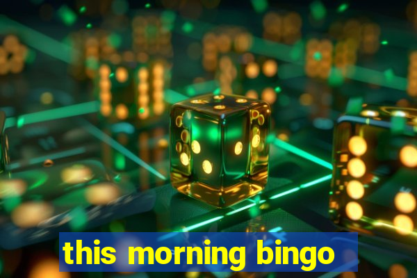 this morning bingo