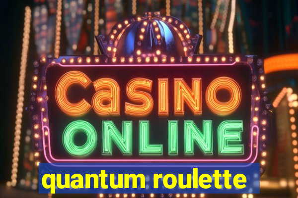 quantum roulette