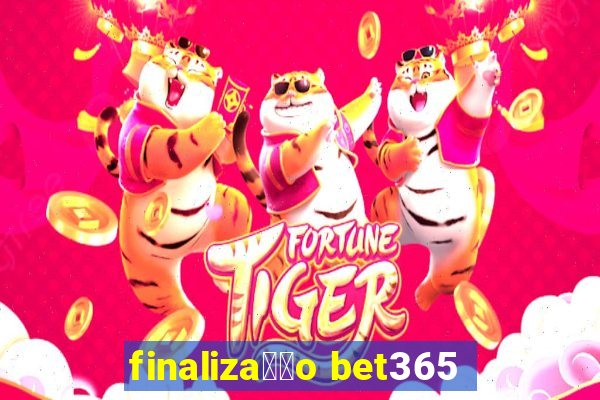 finaliza莽茫o bet365