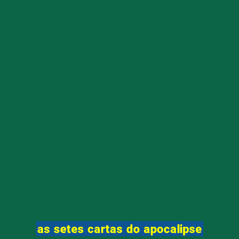 as setes cartas do apocalipse