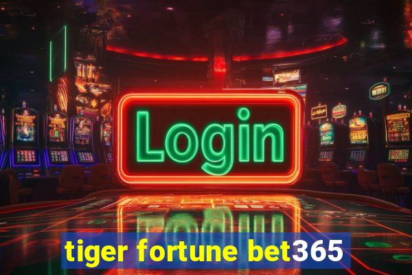 tiger fortune bet365