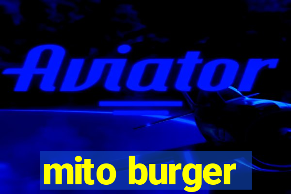 mito burger