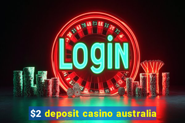 $2 deposit casino australia