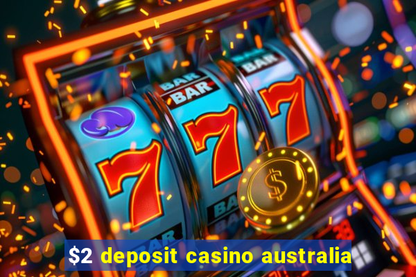 $2 deposit casino australia