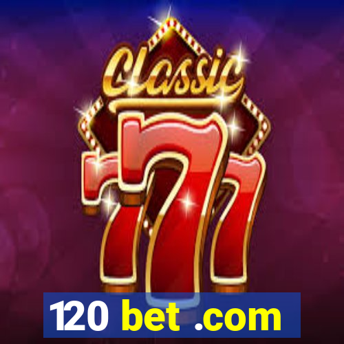 120 bet .com