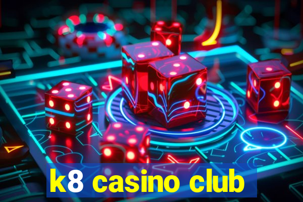 k8 casino club