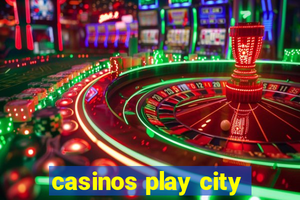 casinos play city