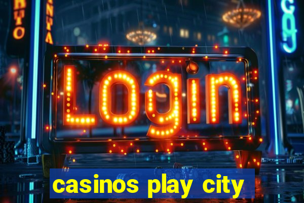 casinos play city