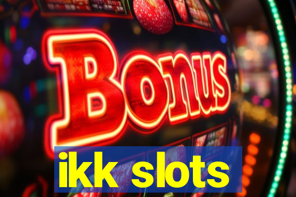 ikk slots