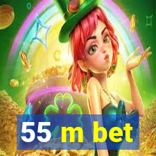 55 m bet