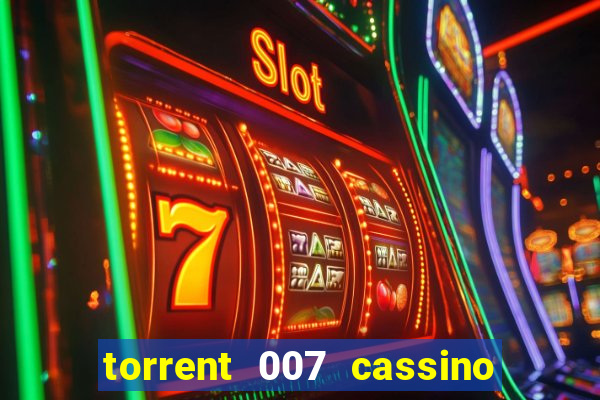 torrent 007 cassino royale legendado