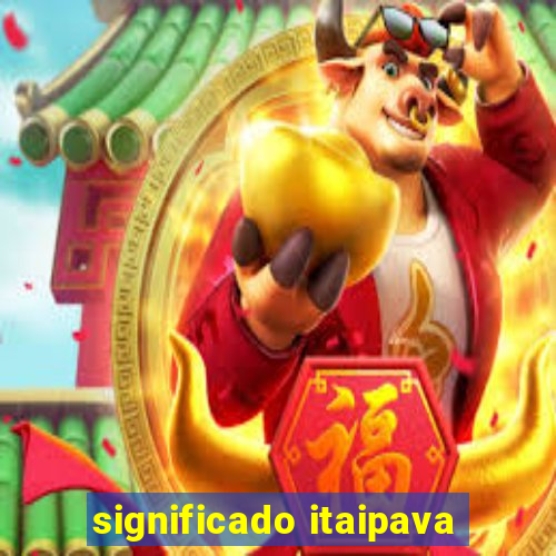 significado itaipava