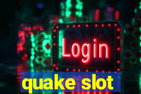 quake slot