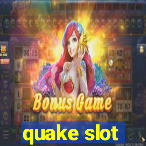 quake slot