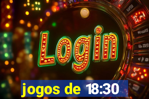 jogos de 18:30