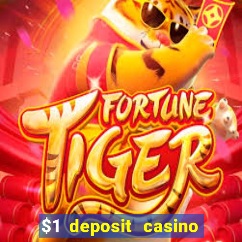 $1 deposit casino real money