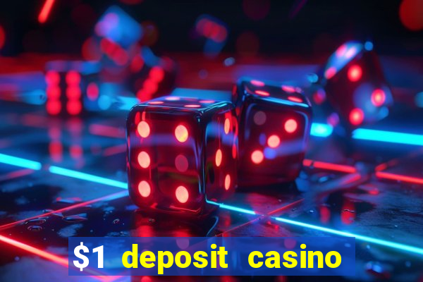 $1 deposit casino real money