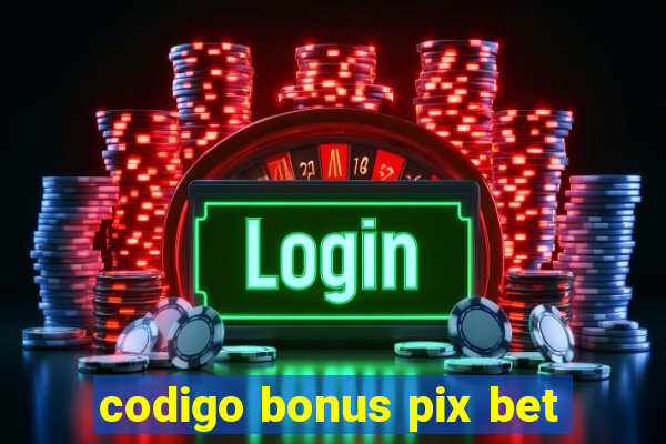 codigo bonus pix bet