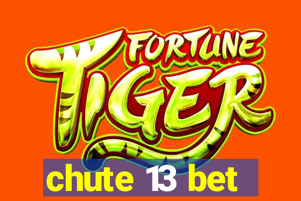 chute 13 bet