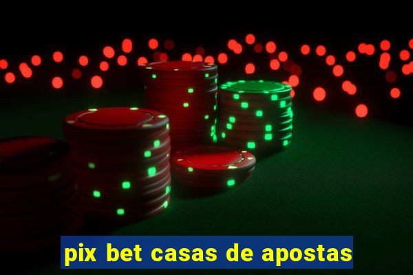 pix bet casas de apostas