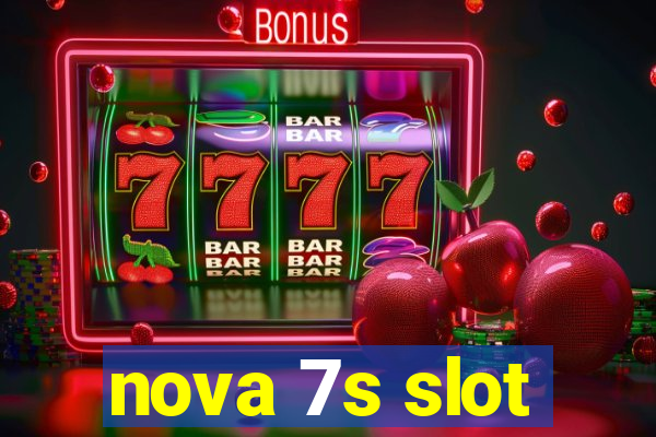 nova 7s slot