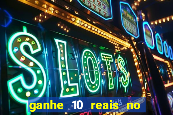 ganhe 10 reais no cadastro bet