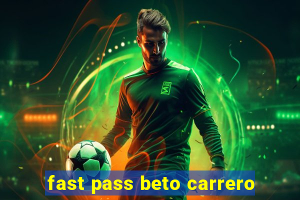 fast pass beto carrero