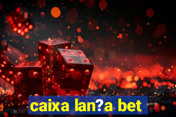 caixa lan?a bet