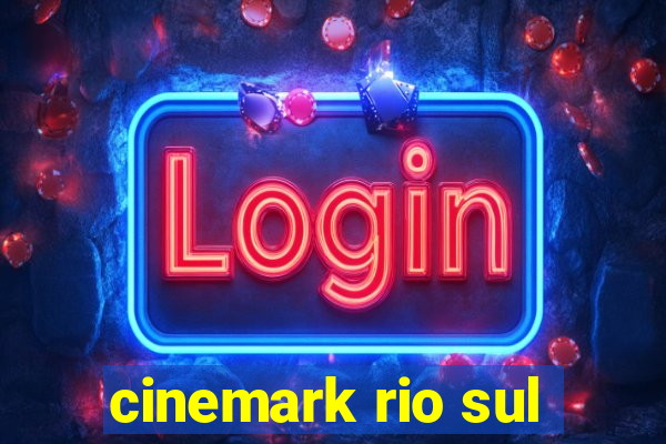 cinemark rio sul