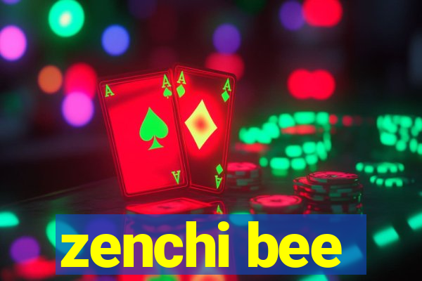 zenchi bee