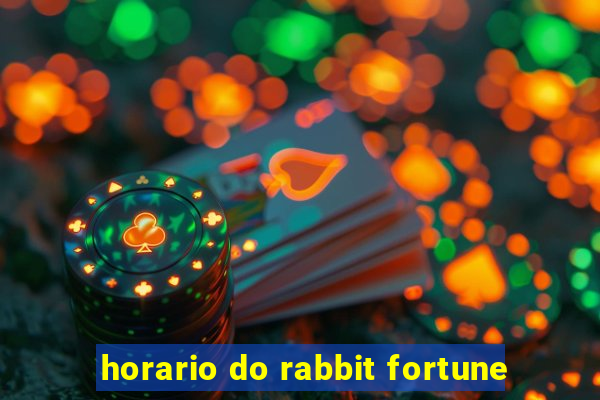 horario do rabbit fortune