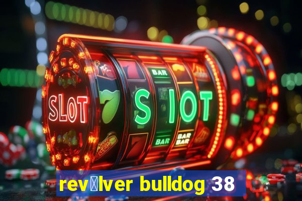 rev贸lver bulldog 38