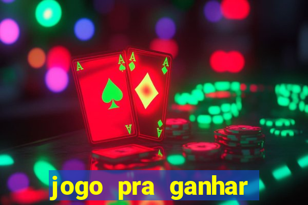 jogo pra ganhar dinheiro rapido