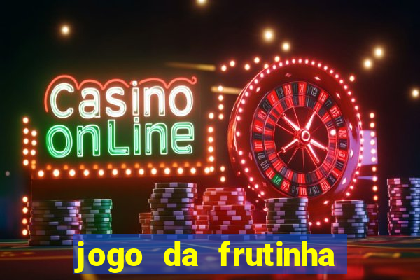 jogo da frutinha que paga dinheiro