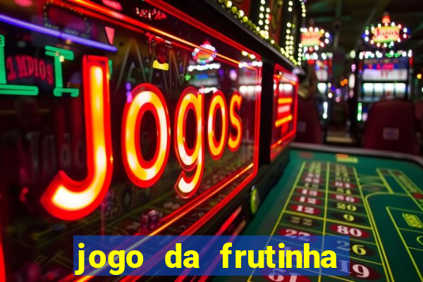 jogo da frutinha que paga dinheiro