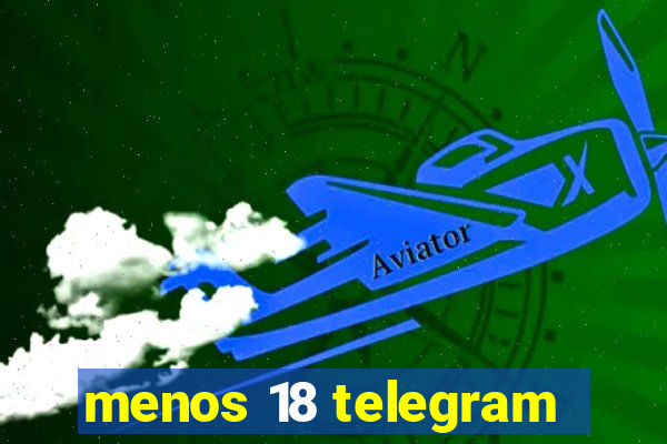 menos 18 telegram