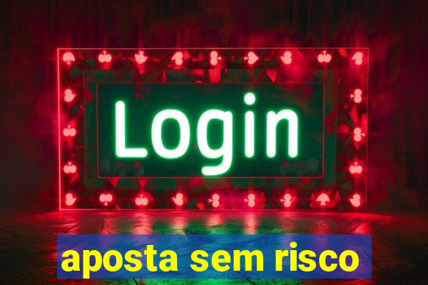 aposta sem risco