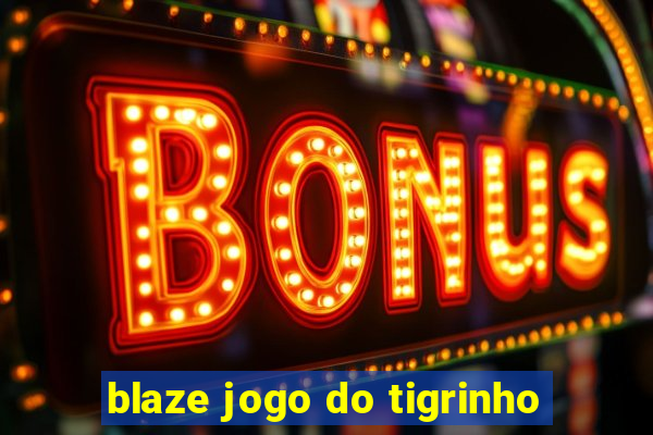 blaze jogo do tigrinho