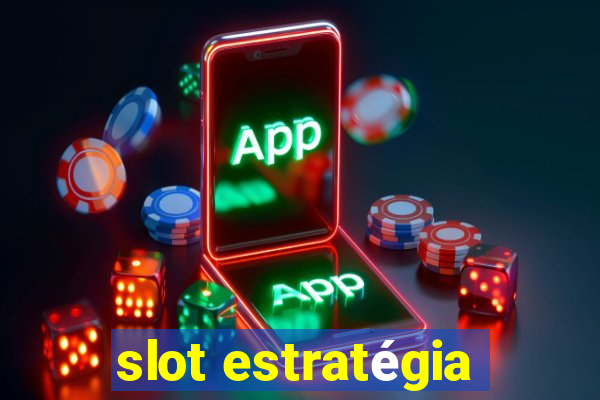 slot estratégia