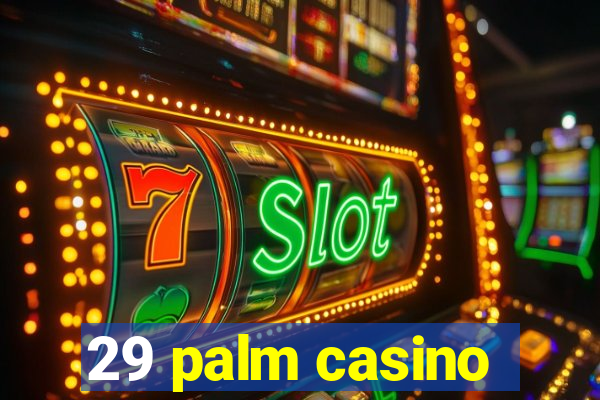 29 palm casino