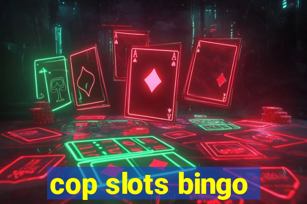 cop slots bingo