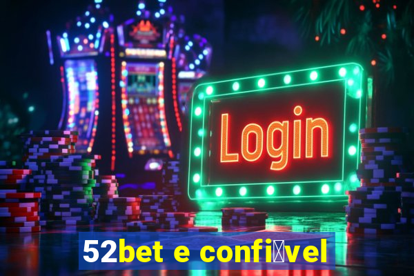 52bet e confi谩vel