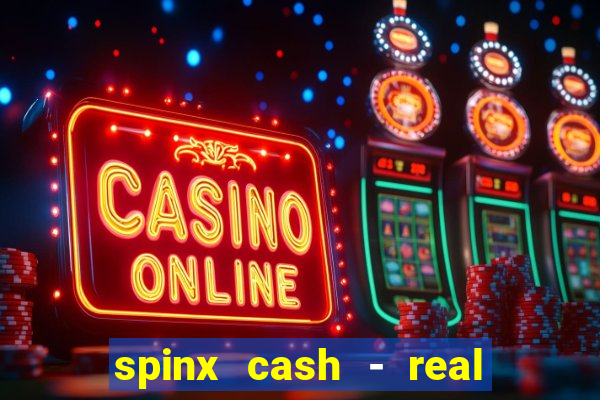 spinx cash - real money slots