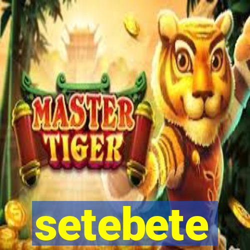 setebete