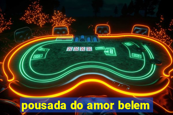 pousada do amor belem