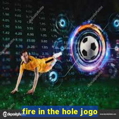 fire in the hole jogo