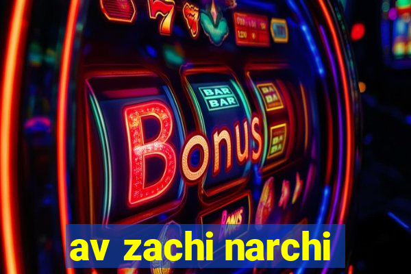 av zachi narchi