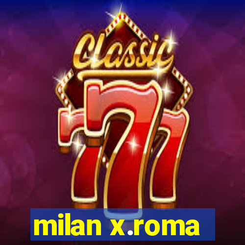 milan x.roma